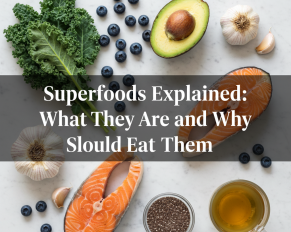 Superfoods Explained: What They Are and Why You Should Eat Them